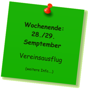 Wochenende:  28./29. Semptember  Vereinsausflug  (weitere Info....)